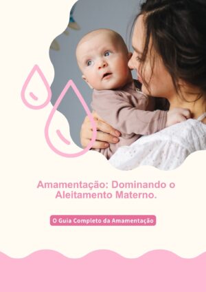 Amamentação: Dominando o Aleitamento Materno